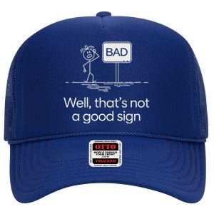 Bad Well ThatS Not A Good Sign High Crown Mesh Back Trucker Hat