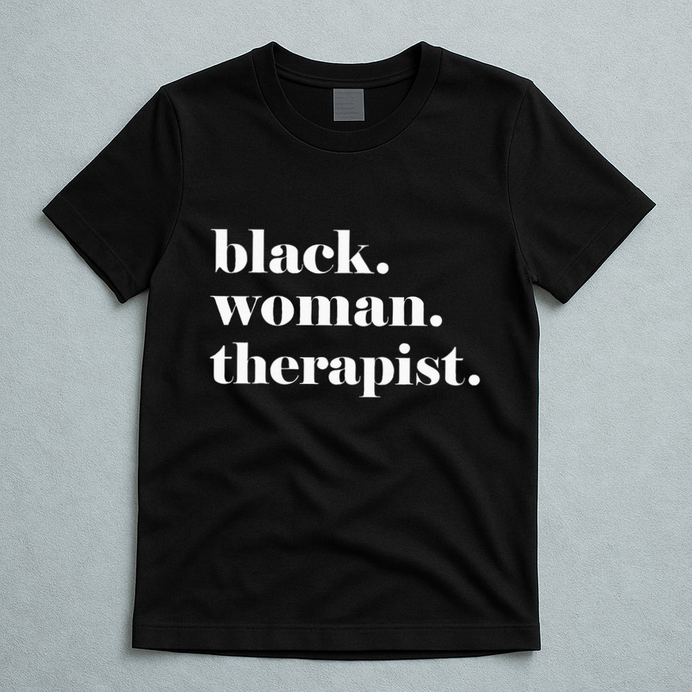 Black Woman Therapist Black Counselor Black Therapist T-Shirt