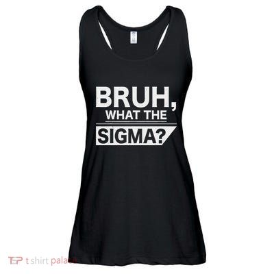 Bruh What The Sigma Meme Funny Ns Sigma Male Ladies Essential Flowy Tank