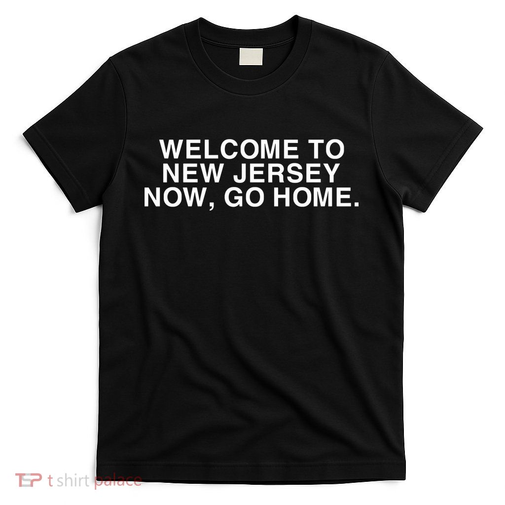 Bleachers Welcome To New Jersey Now Go Home T-Shirt