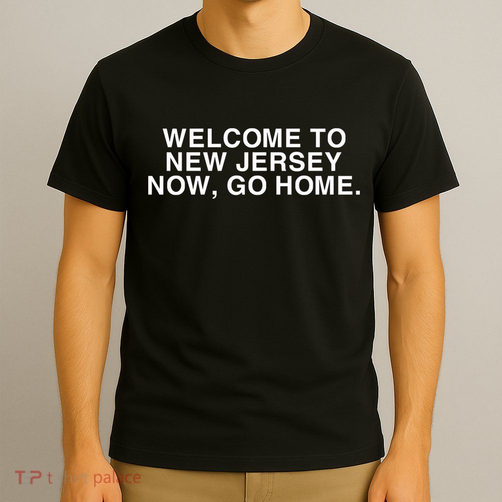 Bleachers Welcome To New Jersey Now Go Home T-Shirt