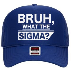 Bruh What The Sigma Meme Funny Sigma Male High Crown Mesh Back Trucker Hat