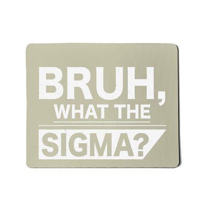 Bruh What The Sigma Meme Funny Sigma Male Mousepad
