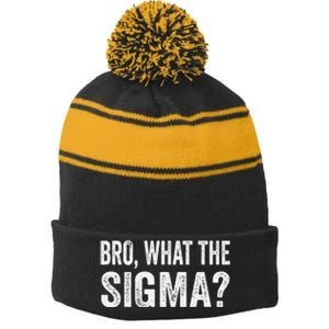 Bro What The Sigma Funny Meme Saying Sarcasm Quote Stripe Pom Pom Beanie