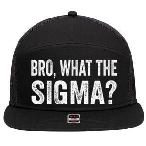 Bro What The Sigma Funny Meme Saying Sarcasm Quote 7 Panel Mesh Trucker Snapback Hat