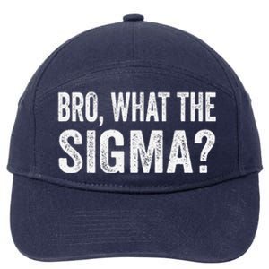 Bro What The Sigma Funny Meme Saying Sarcasm Quote 7-Panel Snapback Hat