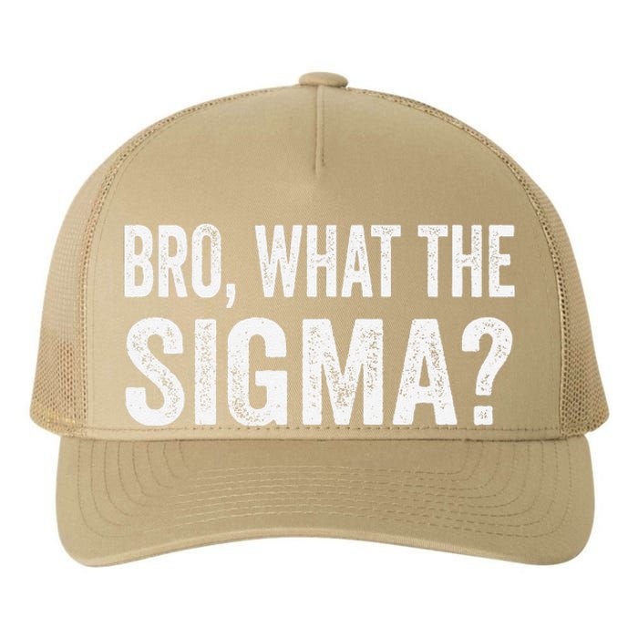 Bro What The Sigma Funny Meme Saying Sarcasm Quote Yupoong Adult 5-Panel Trucker Hat