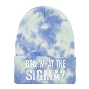 Bro What The Sigma Funny Meme Saying Sarcasm Quote Tie Dye 12in Knit Beanie