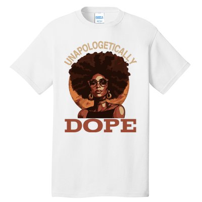 Black Wo Unapologetically Dope Juneteenth Black History Tall T-Shirt