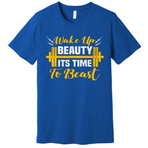 Backprint Wake Up Beauty Its Time To Beast Gift Premium T-Shirt