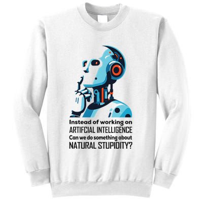 Before We Work On Ai Can We Address Natural Stupidity Funny Sweatshirt
