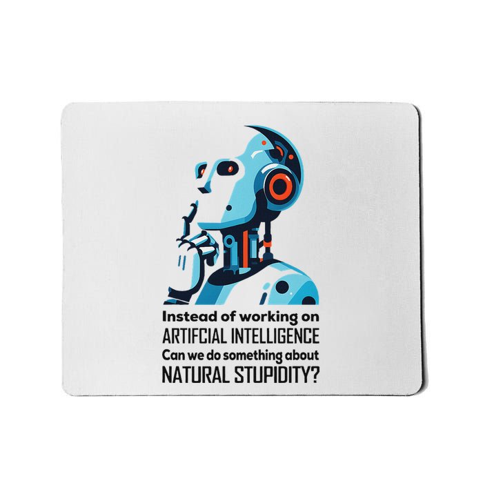Before We Work On Ai Can We Address Natural Stupidity Funny Mousepad