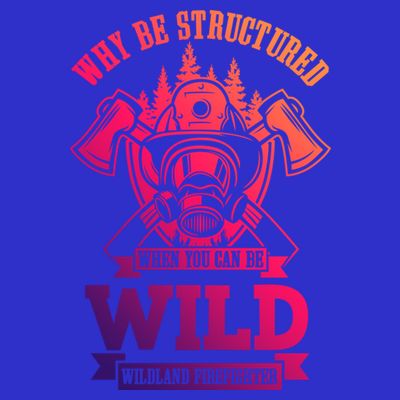Be Wild Wildland Firefighter Axe And Mask Gift T-Shirt