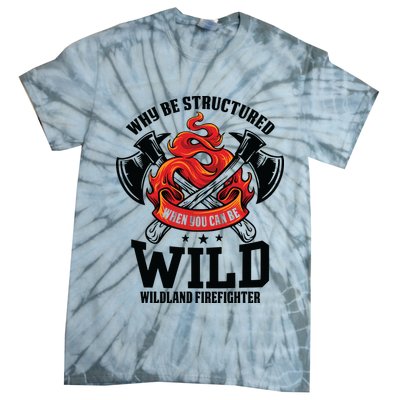 Be Wild Wildland Firefighter Axe And Mask Funny Gift Tie-Dye T-Shirt