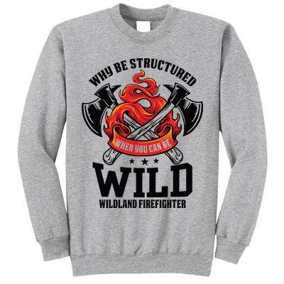 Be Wild Wildland Firefighter Axe And Mask Funny Gift Tall Sweatshirt