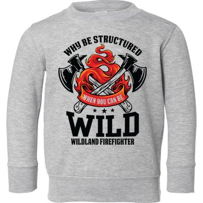 Be Wild Wildland Firefighter Axe And Mask Funny Gift Toddler Sweatshirt