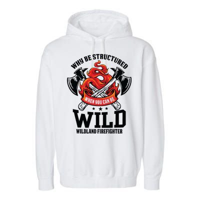 Be Wild Wildland Firefighter Axe And Mask Funny Gift Garment-Dyed Fleece Hoodie