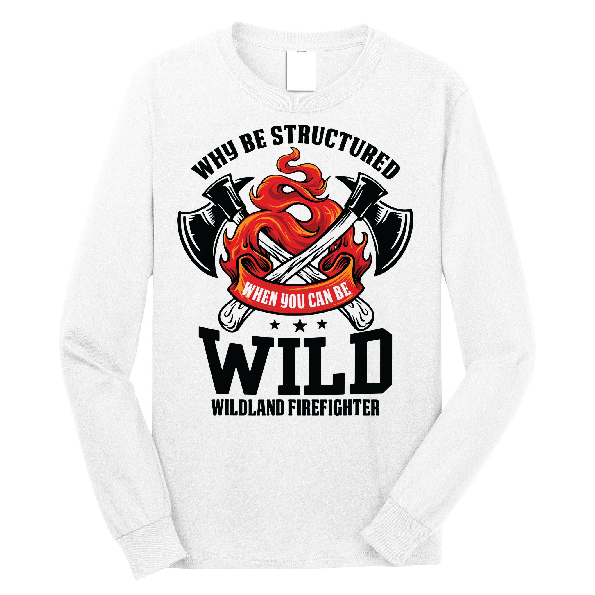 Be Wild Wildland Firefighter Axe And Mask Funny Gift Long Sleeve Shirt