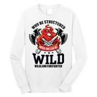 Be Wild Wildland Firefighter Axe And Mask Funny Gift Long Sleeve Shirt
