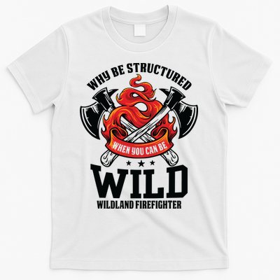 Be Wild Wildland Firefighter Axe And Mask Funny Gift T-Shirt