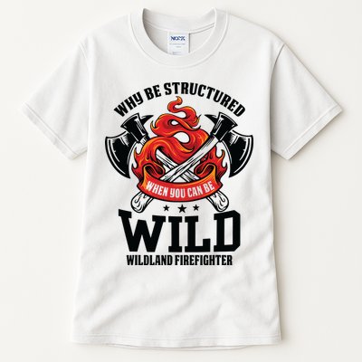 Be Wild Wildland Firefighter Axe And Mask Funny Gift Tall T-Shirt