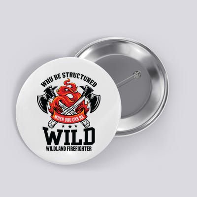 Be Wild Wildland Firefighter Axe And Mask Funny Gift Button