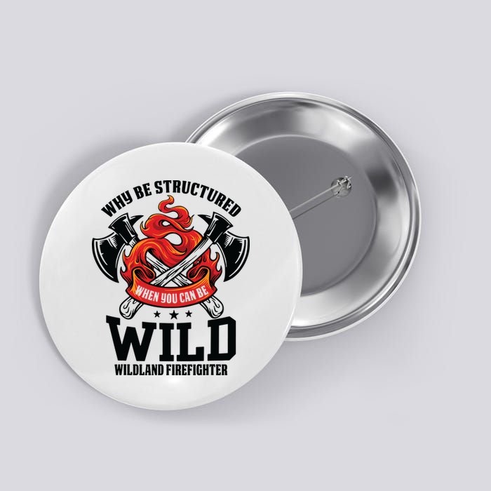 Be Wild Wildland Firefighter Axe And Mask Funny Gift Button