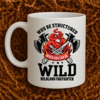 Be Wild Wildland Firefighter Axe And Mask Funny Gift Mug