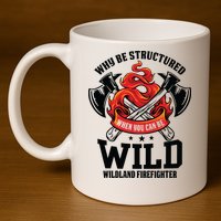 Be Wild Wildland Firefighter Axe And Mask Funny Gift 11oz C Handle Ceramic Mug