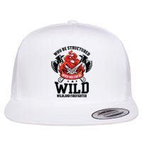 Be Wild Wildland Firefighter Axe And Mask Funny Gift Flat Bill Trucker Hat