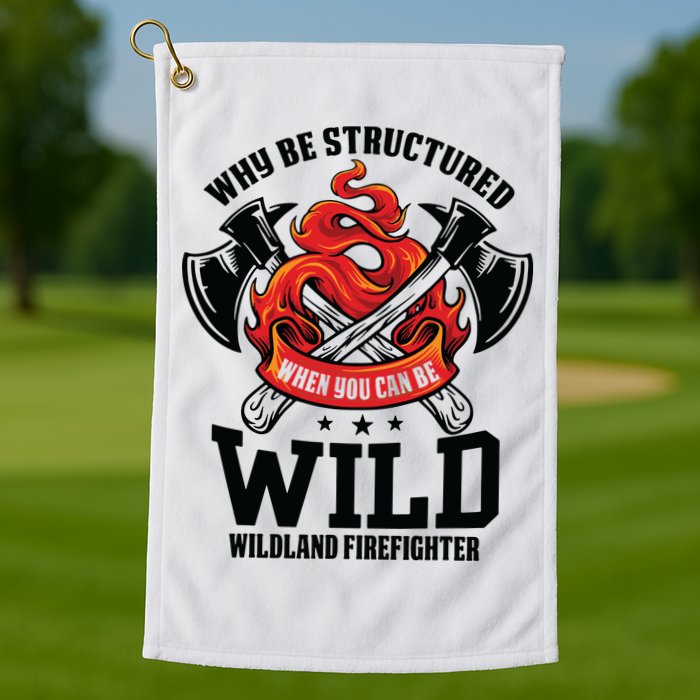 Be Wild Wildland Firefighter Axe And Mask Funny Gift Golf Towel