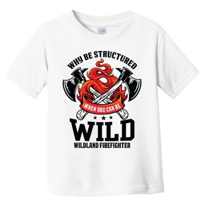 Be Wild Wildland Firefighter Axe And Mask Funny Gift Toddler T-Shirt