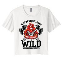 Be Wild Wildland Firefighter Axe And Mask Funny Gift Women's Crop Top Tee