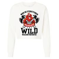 Be Wild Wildland Firefighter Axe And Mask Funny Gift Cropped Pullover Crew