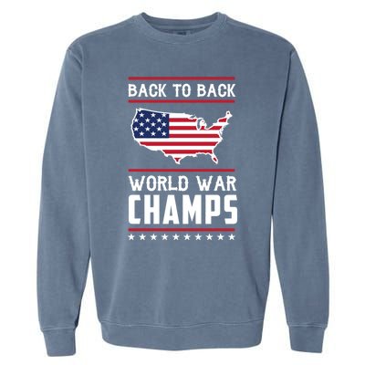 Backtoback World War Champs Us Flag 4th Of July Gift Garment-Dyed Sweatshirt