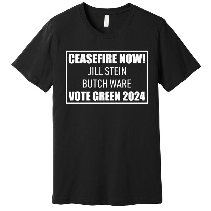 Butch Ware Wearing Ceasefire Now Jill Stein Butch Ware Vote Green 2024 Premium T-Shirt