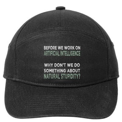 Before We Work On Ai Why DonT We Do Something About Natural Stupidity 7-Panel Snapback Hat