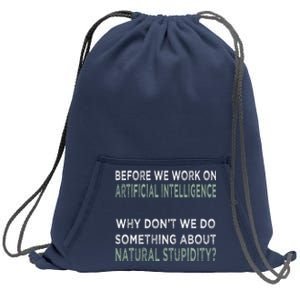 Before We Work On Ai Why DonT We Do Something About Natural Stupidity Sweatshirt Cinch Pack Bag