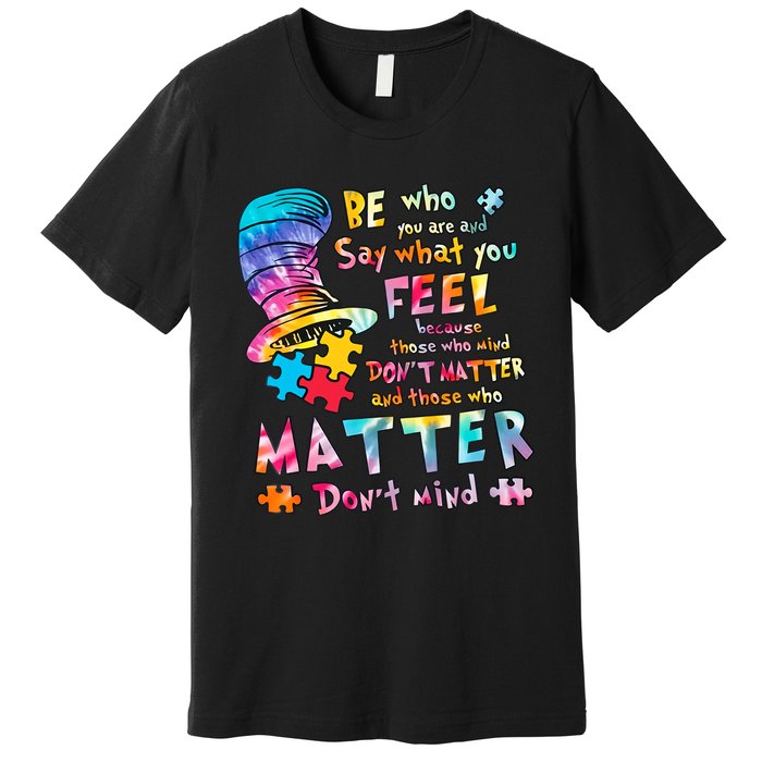 Be Who You Are And Say What You Feel Inspired Autism Awareness Month Premium T-Shirt