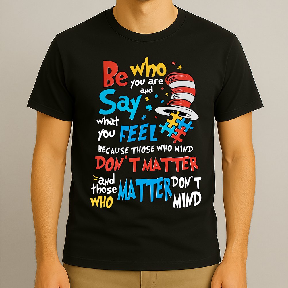 Be Who You Are And Say What You Feel Cat In Hat Autism Awareness T-Shirt