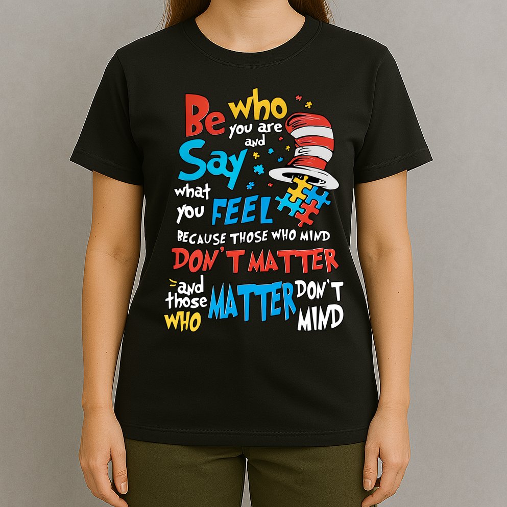 Be Who You Are And Say What You Feel Cat In Hat Autism Awareness T-Shirt