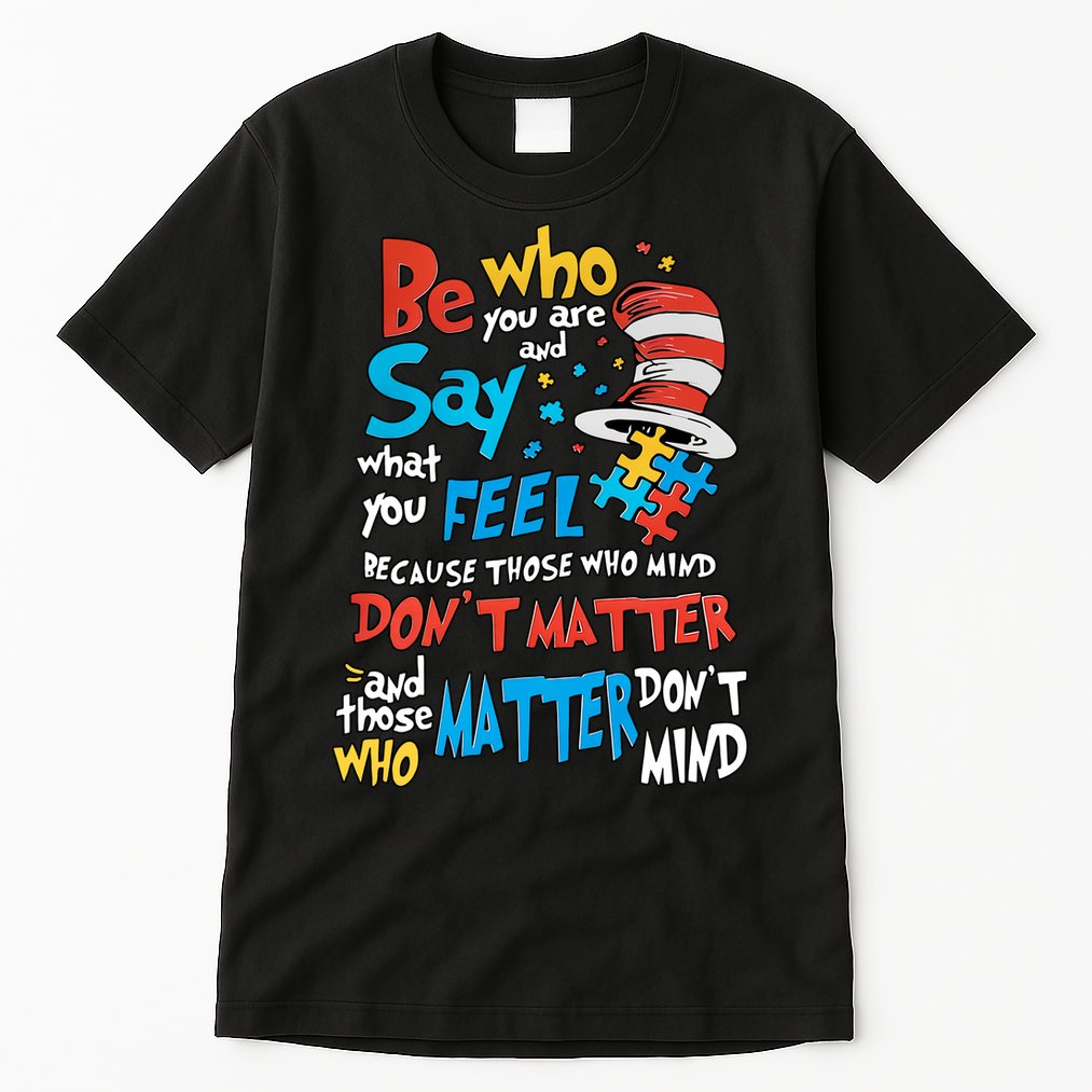 Be Who You Are And Say What You Feel Cat In Hat Autism Awareness Tall T-Shirt