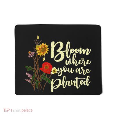 Bloom Where You Are Planted Mousepad