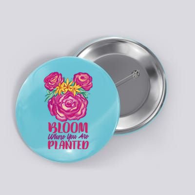 Bloom Where You Are Planted Floral Button