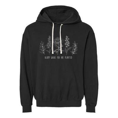 Bloom Where You Are Planted Grow Flower Plants Garment-Dyed Fleece Hoodie