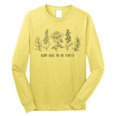 Bloom Where You Are Planted Grow Flower Plants Long Sleeve Shirt