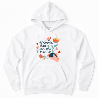 Bloom Where You Are Planted Nature Hoodie