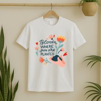 Bloom Where You Are Planted Nature T-Shirt