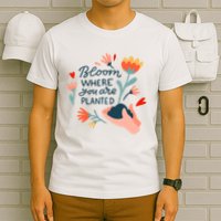 Bloom Where You Are Planted Nature T-Shirt