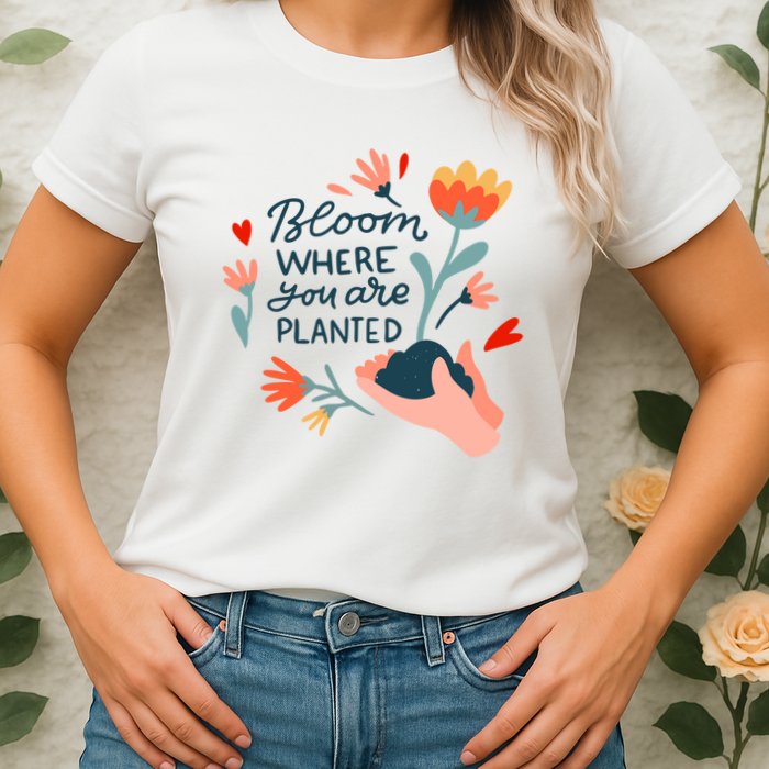 Bloom Where You Are Planted Nature Womens T-Shirt